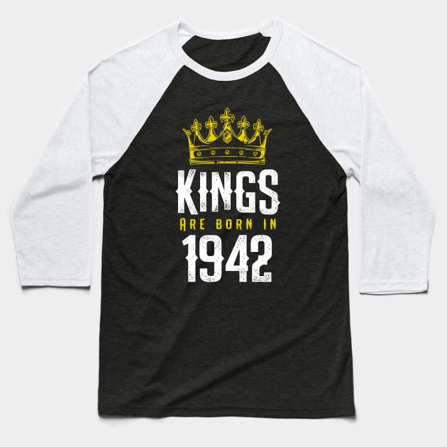 kings are born 1942 birthday quote crown king birthday party gift Baseball T-Shirt by thepersianshop